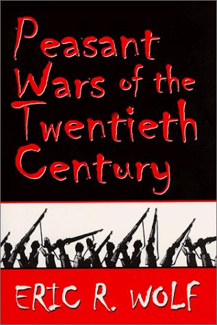 Eric R. Wolf: Peasant wars of the twentieth century (1999, University of Oklahoma Press)