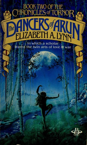 Elizabeth A. Lynn: The Dancers Of Arun (Book Two of the Chronicles of Tornor) (1980, Berkley)