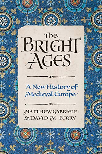 Matthew Gabriele, David M. Perry: The Bright Ages (Hardcover, 2021, Harper)