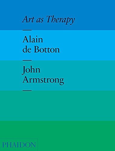 Alain de Botton, John Armstrong: Art as Therapy (2013, Phaidon Press)
