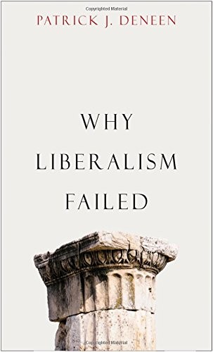Patrick J. Deneen: Why Liberalism Failed (2018, Yale University Press)