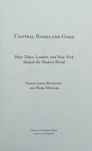 Simon James Bytheway: Central banks and gold (2016, Cornell University Press)