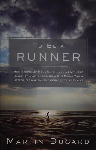 Martin Dugard: To be a runner (2011, Rodale, Distributed to the trade by Macmillan)