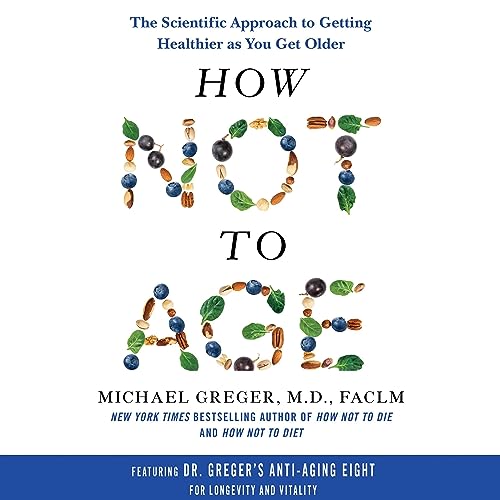 Michael Greger, M.D., FACLM: How Not to Age (AudiobookFormat, 2023, Bluebird)
