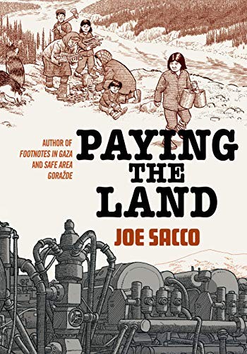 Joe Sacco: Paying the Land (2020, Metropolitan Books)