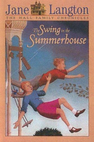 Jane Langton: Swing in the Summerhouse (Hall Family Chronicles) (Hardcover, 1981, Turtleback Books Distributed by Demco Media)