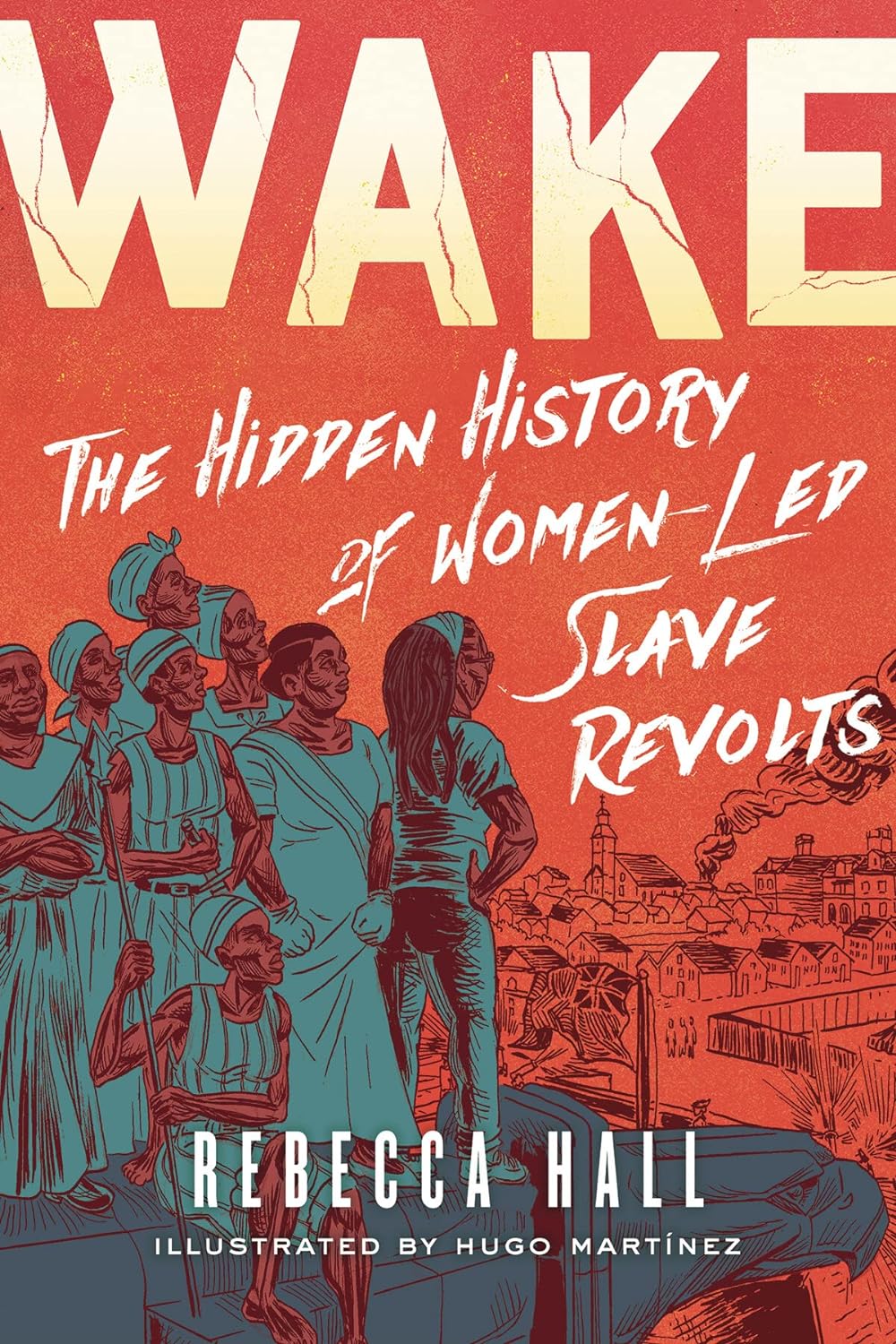 Rebecca Hall: Wake: The Hidden History of Women-Led Slave Revolts (2021)