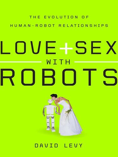 David Levy: Love and Sex with Robots (EBook, 2007, HarperCollins)