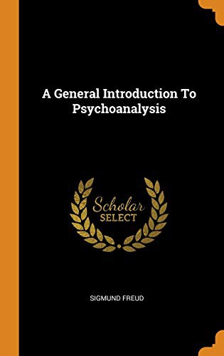 Sigmund Freud: A General Introduction To Psychoanalysis (Hardcover, 2018, Franklin Classics)