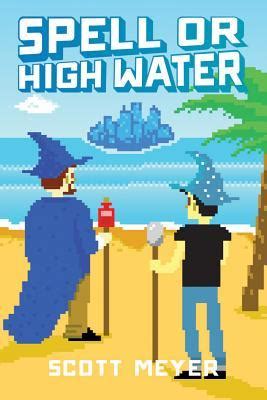 Scott Meyer: Spell or High Water (2014, 47North)