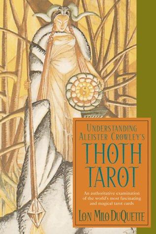 Lon Milo Duquette: Understanding Aleister Crowley's Thoth Tarot (2003, Weiser Books)