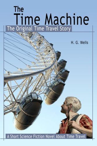 H. G. Wells: The Time Machine : The Original Time Travel Story (Paperback, 2010, CreateSpace Independent Publishing Platform)