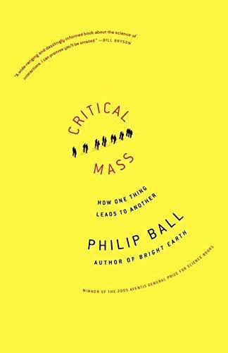 Philip Ball: Critical Mass: How One Thing Leads to Another (2006)