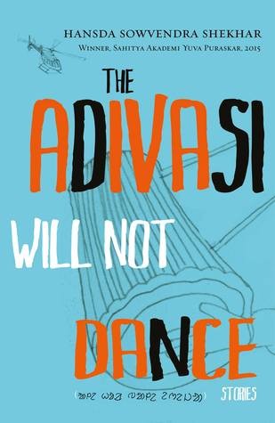 Hansda Sowvendra Shekhar: The Adivasi Will Not Dance (Paperback, 2015, Speaking Tiger Books)