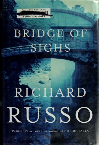 Richard Russo: Bridge of sighs (2007, Alfred A. Knopf)