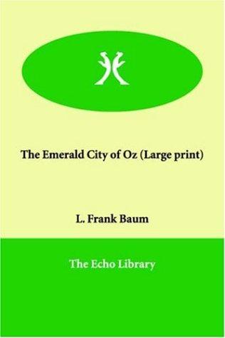 L. Frank Baum: The Emerald City of Oz (Large Print) (Paperback, 2005, Echo Library)