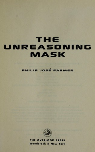 Philip José Farmer: The unreasoning mask (Paperback, 2007, Overlook Press)