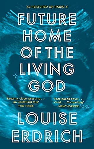 Louise Erdrich: Future Home of the Living God (2018, Corsair)