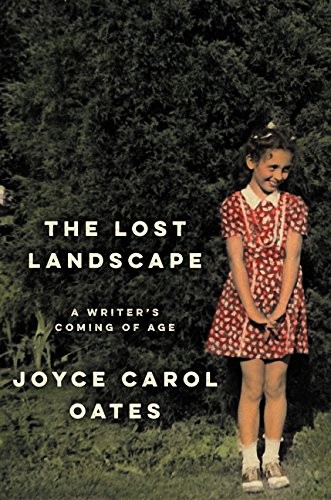 Joyce Carol Oates: The Lost Landscape: A Writer's Coming of Age (2015, Ecco)