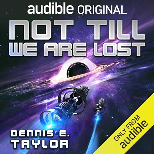 Dennis E. Taylor: Not Till We Are Lost (AudiobookFormat, 2024, Audible Originals LLC)