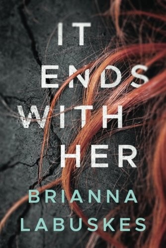 Brianna Labuskes: It Ends With Her (Paperback, 2018, Thomas & Mercer)