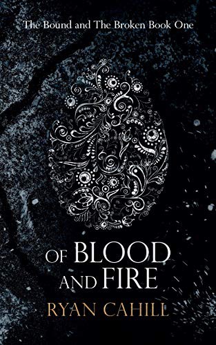 Ryan Cahill, Ryan Cahill: Of Blood And Fire (Paperback, 2021, Ryan Cahill)