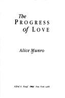 Alice Munro: The progress of love (1986, Knopf, Distributed by Random House)