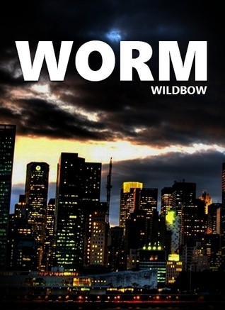 Worm (EBook, 2013, https://parahumans.wordpress.com)
