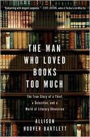 Allison Hoover Bartlett: The Man Who Loved Books Too Much (Paperback, 2010, Riverhead Books)
