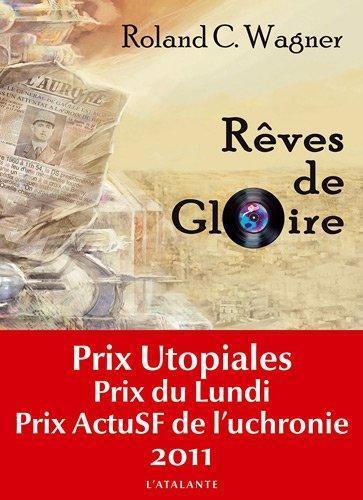 Roland C. Wagner: Rêves de Gloire (French language, 2011)