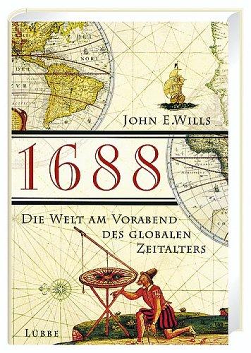 John E. Wills: 1688 - Die Welt am Vorabend des globalen Zeitalters. Die Welt am Vorabend des globalen Zeitalters. (Hardcover, Lübbe)