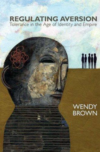 Wendy Brown: Regulating aversion (2006, Princeton University Press)