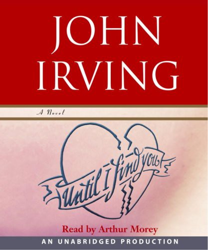John Irving, Arthur Morey: Until I Find You (AudiobookFormat, 2005, Brand: Random House Audio, Random House Audio)