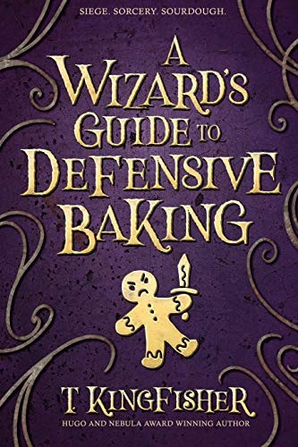 T. Kingfisher: A Wizard's Guide to Defensive Baking (Paperback, 2020, Argyll Productions)