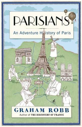 Graham Robb: Parisians : an Adventure History of Paris