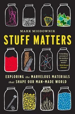 Mark Miodownik: Stuff matters exploring the marvelous materials that shape our man-made world	 (2014, Houghton Mifflin Harcourt,	)