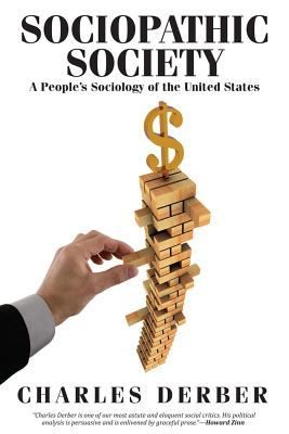 Charles Derber: Sociopathic Society A Peoples Sociology Of The United States (2013, Paradigm Publishers)