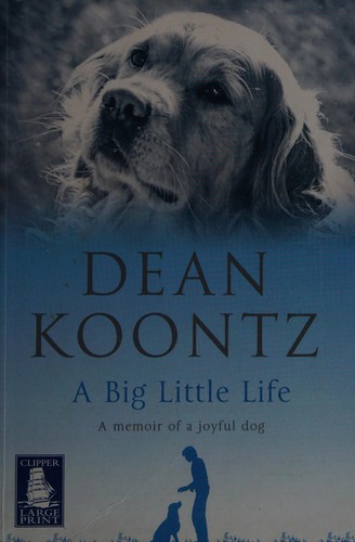 Dean Koontz: A big little life [text (large print)] (2010, Rearsby)