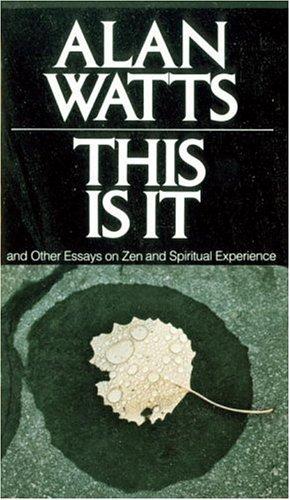 Alan Watts: This is it, and other essays on Zen and spiritual experience (1973, Vintage Books)