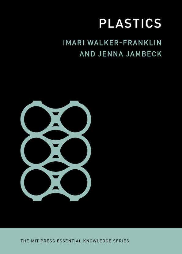 Imari Walker-Franklin, Jenna Jambeck: Plastics (2023, MIT Press)