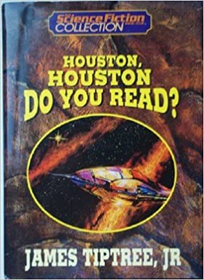 James Tiptree Jr.: Houston, Houston, do you read? (Paperback, 1996, Doubleday Book & Music Clubs])