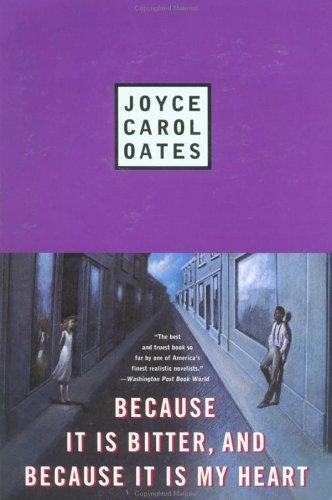 Joyce Carol Oates: Because it is bitter, and because it is my heart (1991, Plume)