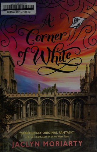 Jaclyn Moriarty: A corner of white (2013, Arthur A. Levine Books)
