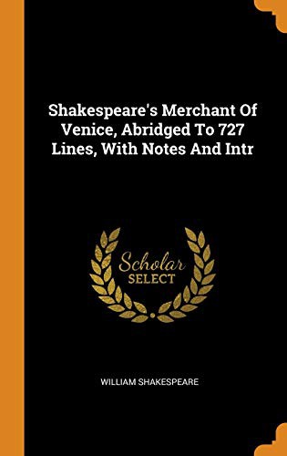 William Shakespeare: Shakespeare's Merchant Of Venice, Abridged To 727 Lines, With Notes And Intr (Hardcover, 2018, Franklin Classics)