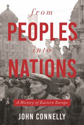 John Connelley: From Peoples into Nations (2022, Princeton University Press)