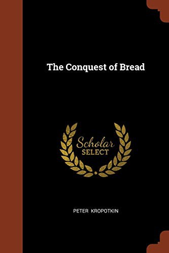 Peter Kropotkin: The Conquest of Bread (Paperback, 2017, Pinnacle Press)