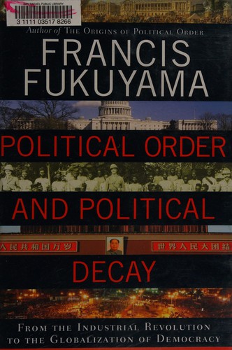 Francis Fukuyama: Political order and political decay (2014, Farrar, Straus and Giroux)