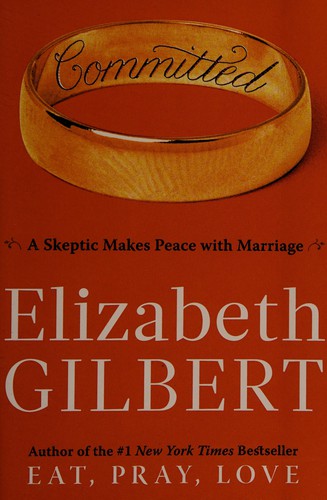 Elizabeth Gilbert: Committed (2010, Viking)
