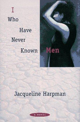 Jacqueline Harpman: I who have never known men (1997, Seven Stories Press)