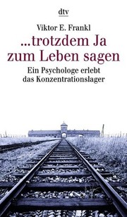 Viktor E. Frankl: trotzdem Ja zum Leben sagen. Ein Psychologe erlebt das Konzentrationslager. (1998, Dtv)